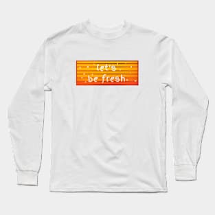 Let's be fresh sunset logo Long Sleeve T-Shirt